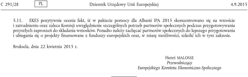 szczególnych potrzeb partnerów społecznych podczas przygotowywania przyszłych zaproszeń do składania wniosków.