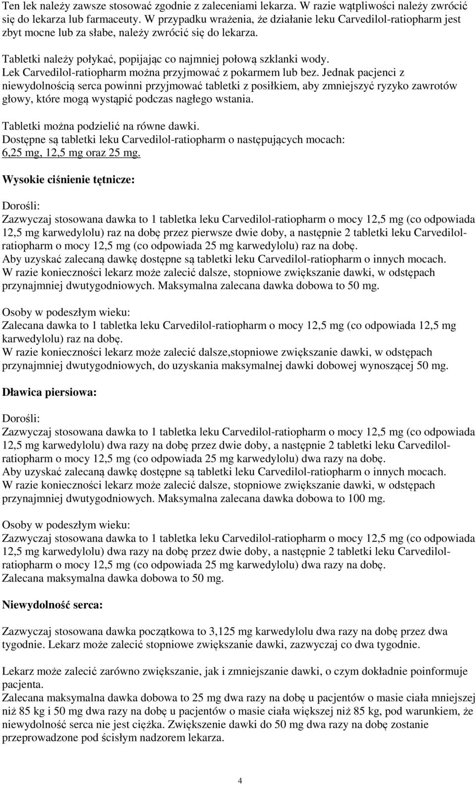 Lek Carvedilol-ratiopharm można przyjmować z pokarmem lub bez.