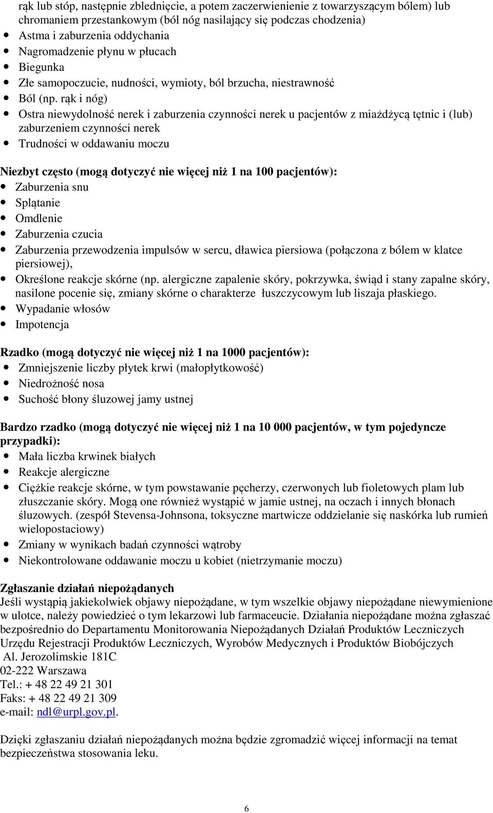 rąk i nóg) Ostra niewydolność nerek i zaburzenia czynności nerek u pacjentów z miażdżycą tętnic i (lub) zaburzeniem czynności nerek Trudności w oddawaniu moczu Niezbyt często (mogą dotyczyć nie