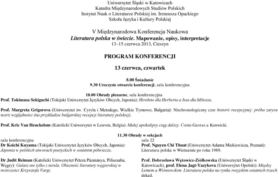 Mapowanie, opisy, interpretacje 13 15 czerwca 2013, Cieszyn PROGRAM KONFERENCJI 13 czerwca, czwartek 9.30 Uroczyste otwarcie konferencji, sala konferencyjna 10.