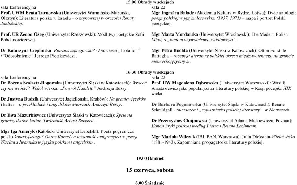 polskiej w języku łotewskim (1937, 1971) mapa i portret Polski Jabłońskiej. poetyckiej. Prof. UR Zenon Ożóg (Uniwersytet Rzeszowski): Modlitwy poetyckie Zofii Bohdanowiczowej.