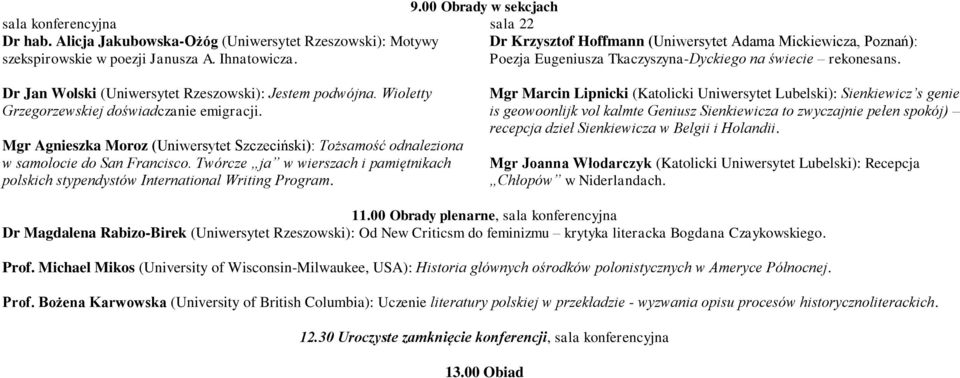 Mgr Agnieszka Moroz (Uniwersytet Szczeciński): Tożsamość odnaleziona w samolocie do San Francisco. Twórcze ja w wierszach i pamiętnikach polskich stypendystów International Writing Program.