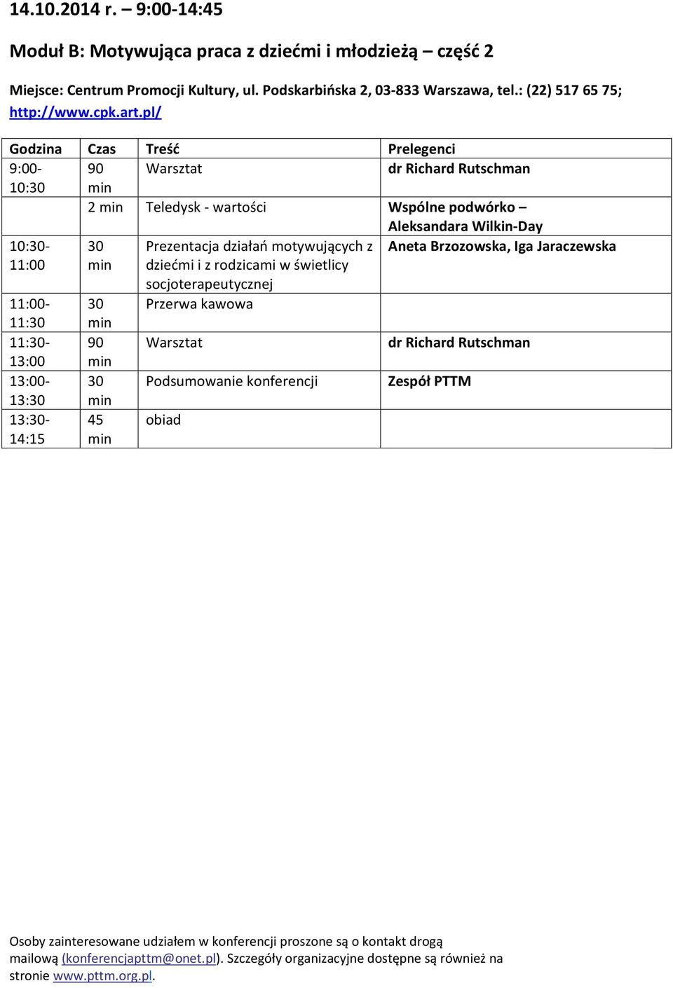 pl/ Godzina Czas Treść Prelegenci 9:00 90 Warsztat 10: 2 Teledysk wartości Wspólne podwórko Aleksandara Wilkin Day 10: Prezentacja działań motywujących z Aneta Brzozowska, Iga