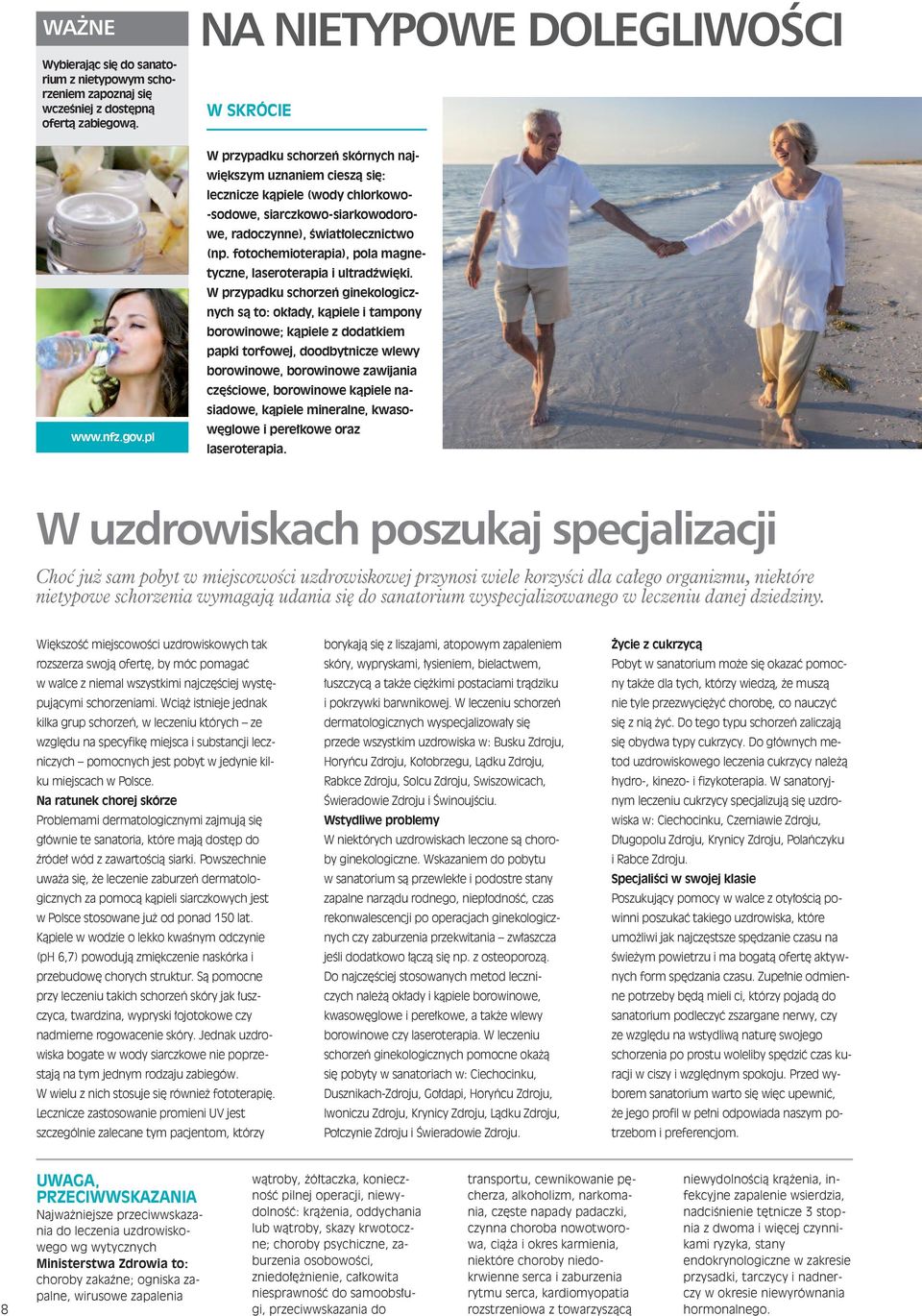 światłolecznictwo (np. fotochemioterapia), pola magnetyczne, laseroterapia i ultradźwięki.