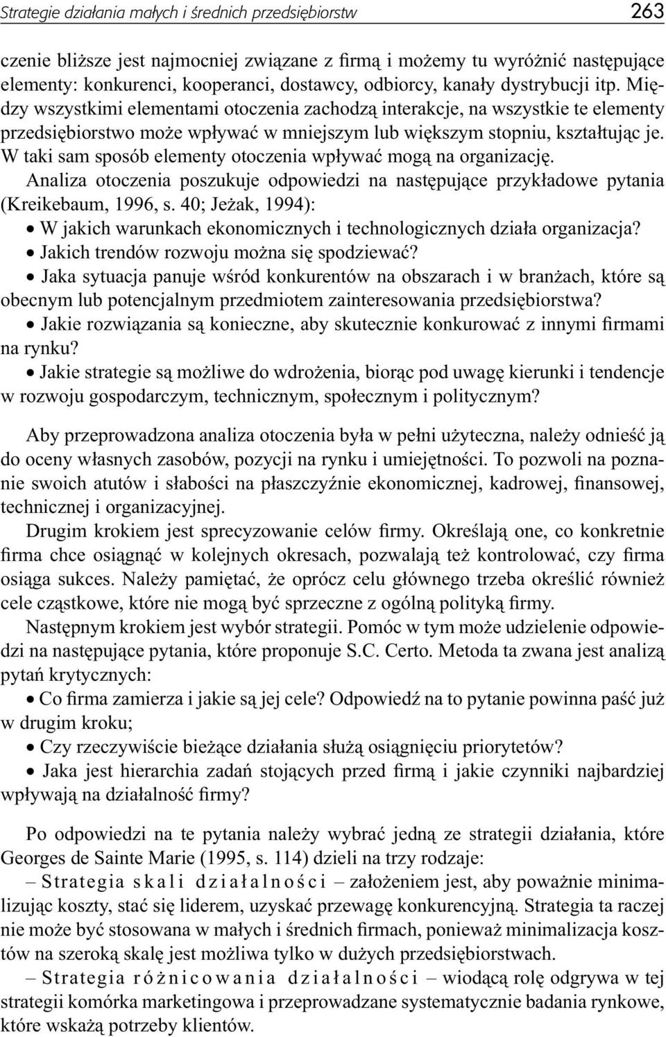 W taki sam sposób elementy otoczenia wpływać mogą na organizację. Analiza otoczenia poszukuje odpowiedzi na następujące przykładowe pytania (Kreikebaum, 1996, s.