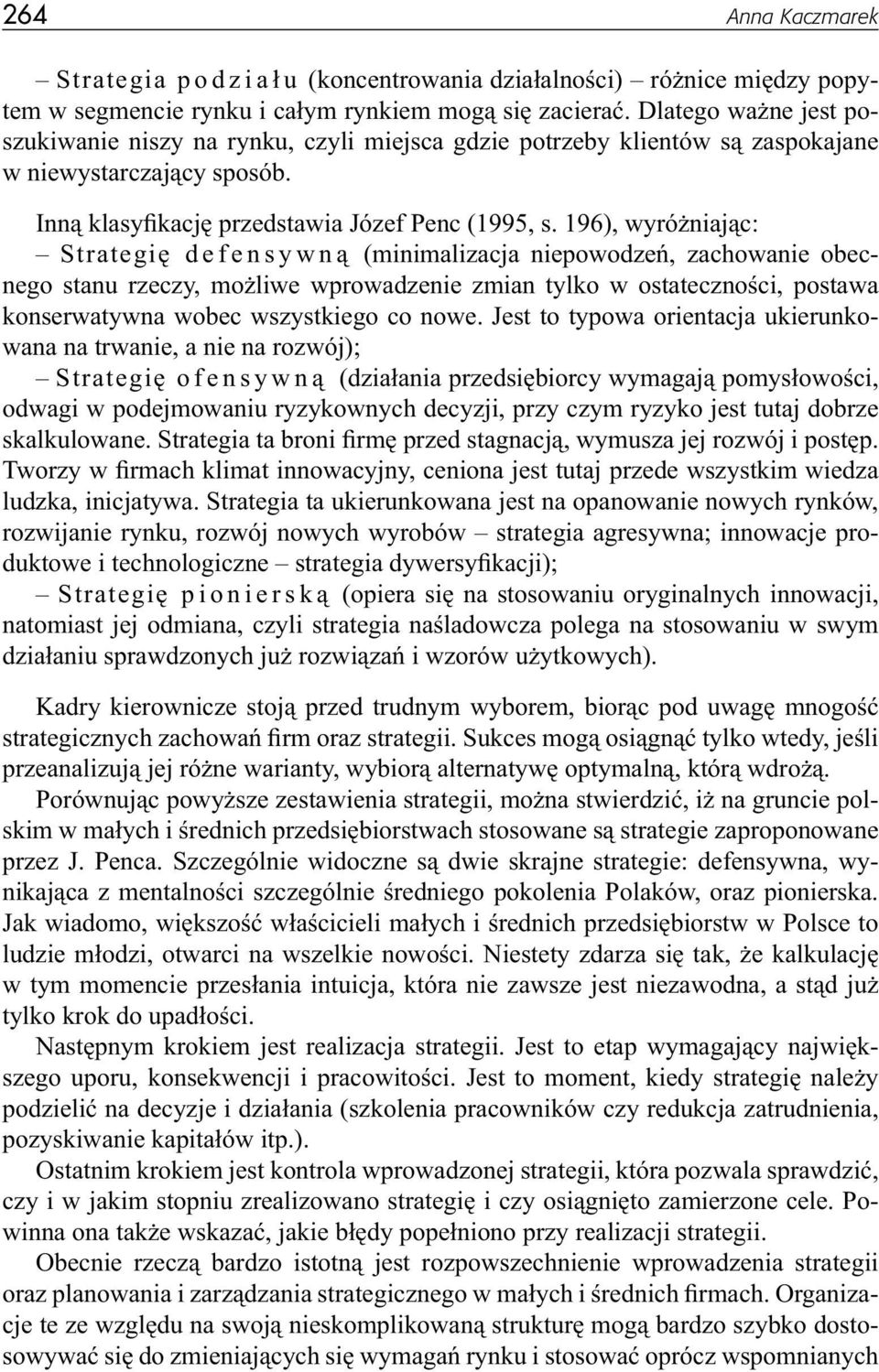 196), wyróżniając: Strategię defensywną (minimalizacja niepowodzeń, zachowanie obecnego stanu rzeczy, możliwe wprowadzenie zmian tylko w ostateczności, postawa konserwatywna wobec wszystkiego co nowe.