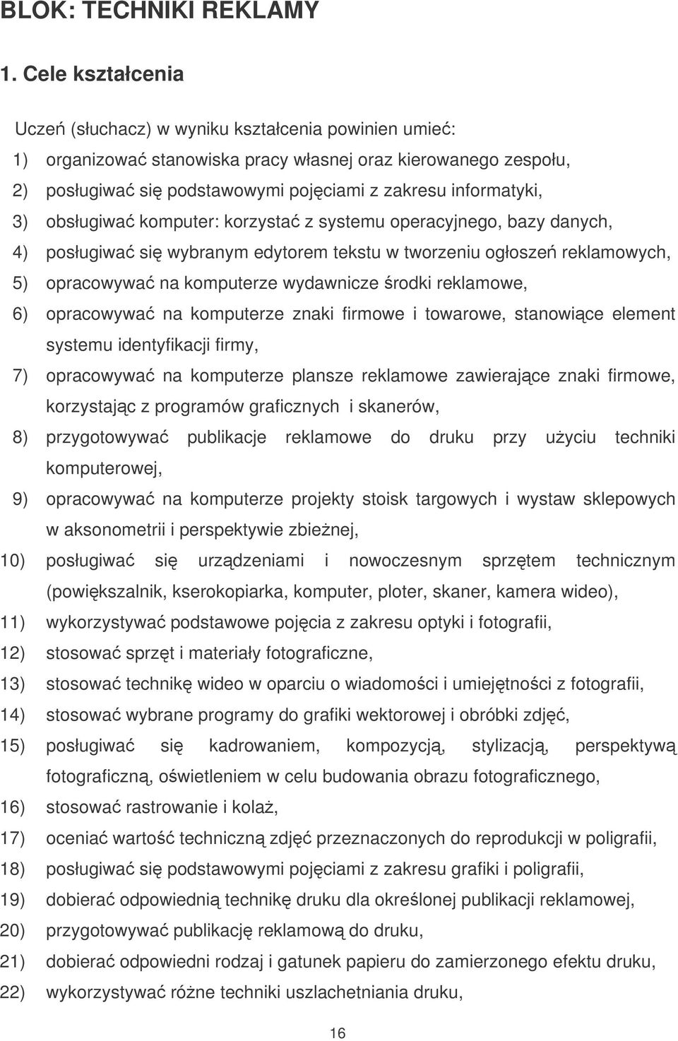 obsługiwa komputer: korzysta z systemu operacyjnego, bazy danych, 4) posługiwa si wybranym edytorem tekstu w tworzeniu ogłosze reklamowych, 5) opracowywa na komputerze wydawnicze rodki reklamowe, 6)