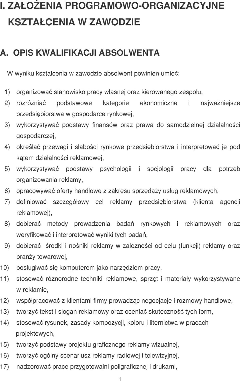 najwaniejsze przedsibiorstwa w gospodarce rynkowej, 3) wykorzystywa podstawy finansów oraz prawa do samodzielnej działalnoci gospodarczej, 4) okrela przewagi i słaboci rynkowe przedsibiorstwa i