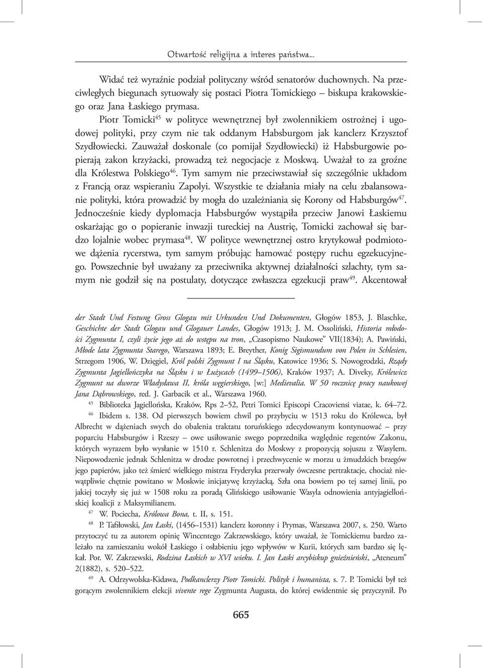 Piotr Tomicki 45 w polityce wewnętrznej był zwolennikiem ostrożnej i ugodowej polityki, przy czym nie tak oddanym Habsburgom jak kanclerz Krzysztof Szydłowiecki.