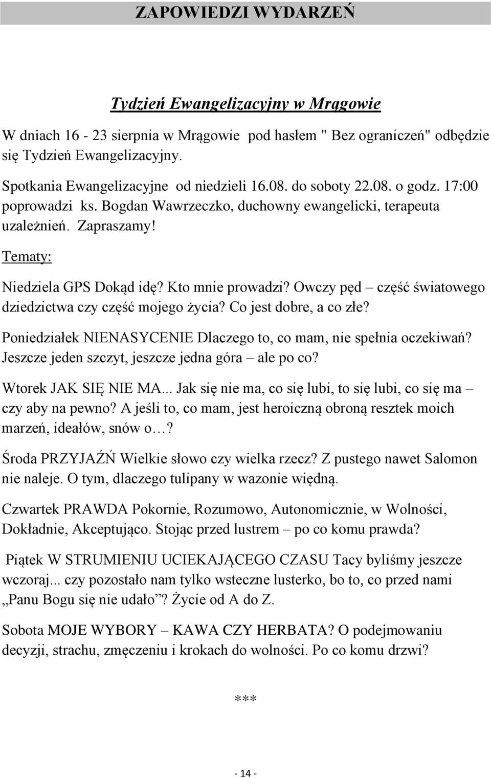 Owczy pęd część światowego dziedzictwa czy część mojego życia? Co jest dobre, a co złe? Poniedziałek NIENASYCENIE Dlaczego to, co mam, nie spełnia oczekiwań?