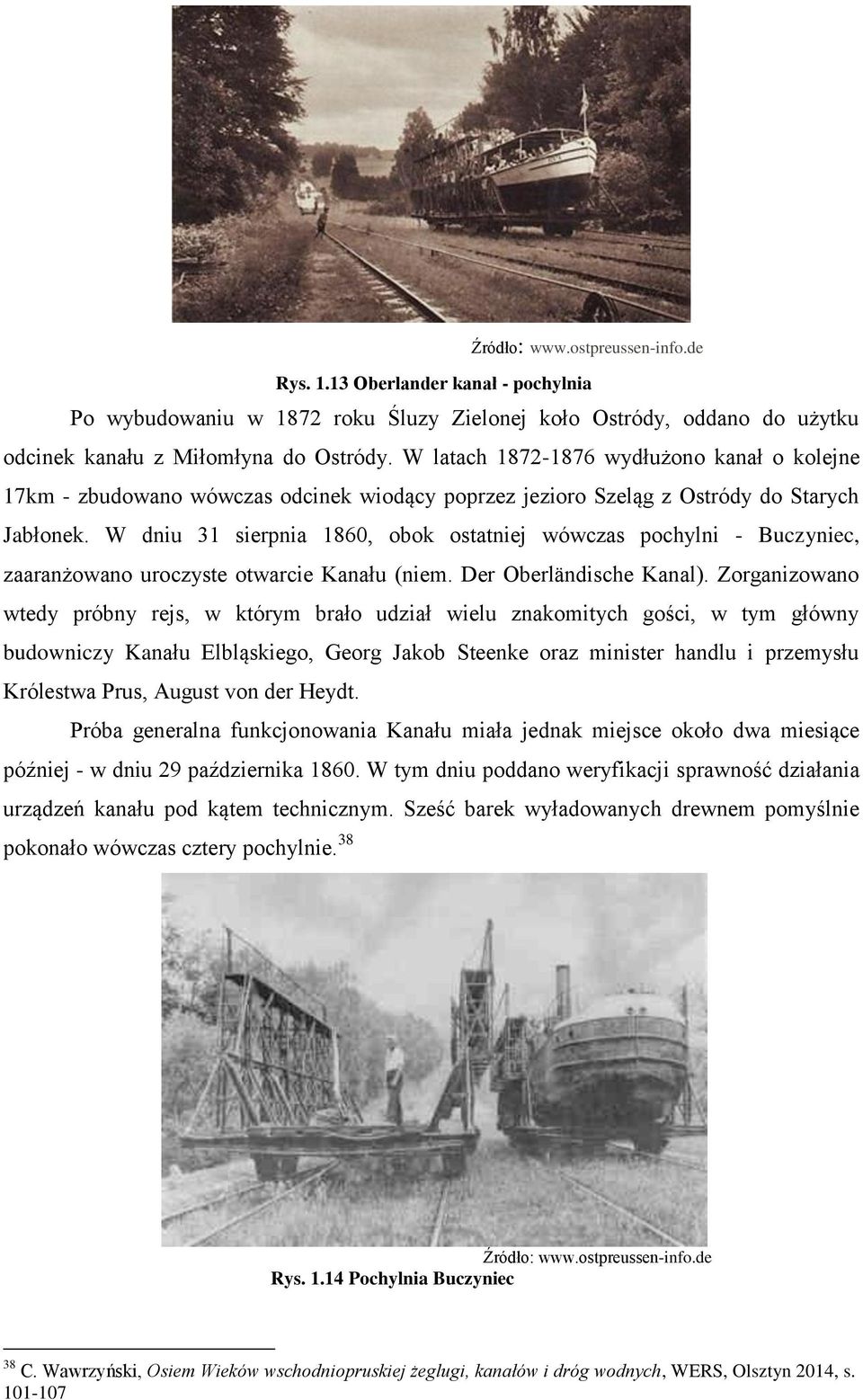 W dniu 31 sierpnia 1860, obok ostatniej wówczas pochylni - Buczyniec, zaaranżowano uroczyste otwarcie Kanału (niem. Der Oberländische Kanal).