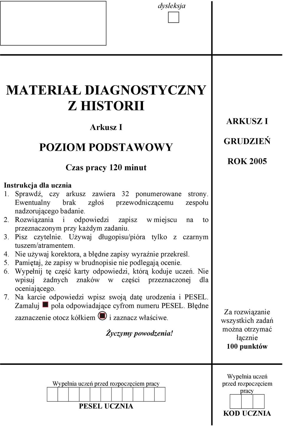 Używaj długopisu/pióra tylko z czarnym tuszem/atramentem. 4. Nie używaj korektora, a błędne zapisy wyraźnie przekreśl. 5. Pamiętaj, że zapisy w brudnopisie nie podlegają ocenie. 6.