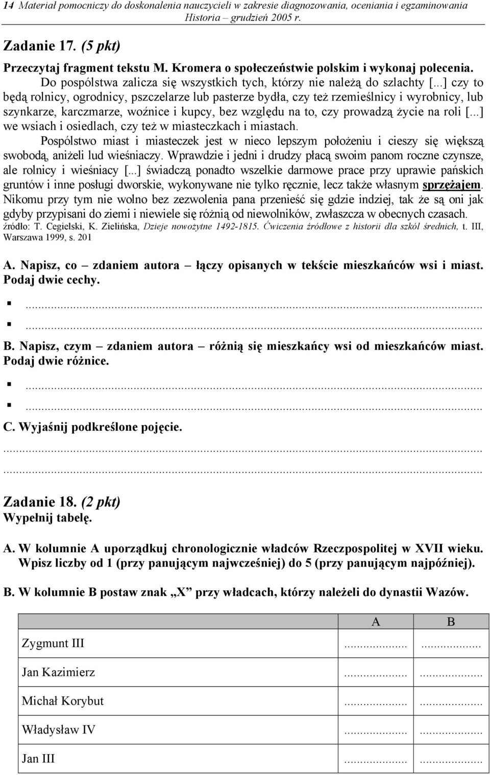 ..] czy to będą rolnicy, ogrodnicy, pszczelarze lub pasterze bydła, czy też rzemieślnicy i wyrobnicy, lub szynkarze, karczmarze, woźnice i kupcy, bez względu na to, czy prowadzą życie na roli [.