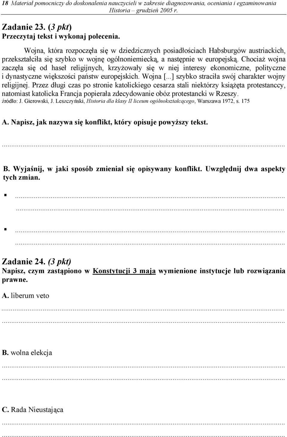 Chociaż wojna zaczęła się od haseł religijnych, krzyżowały się w niej interesy ekonomiczne, polityczne i dynastyczne większości państw europejskich. Wojna [.