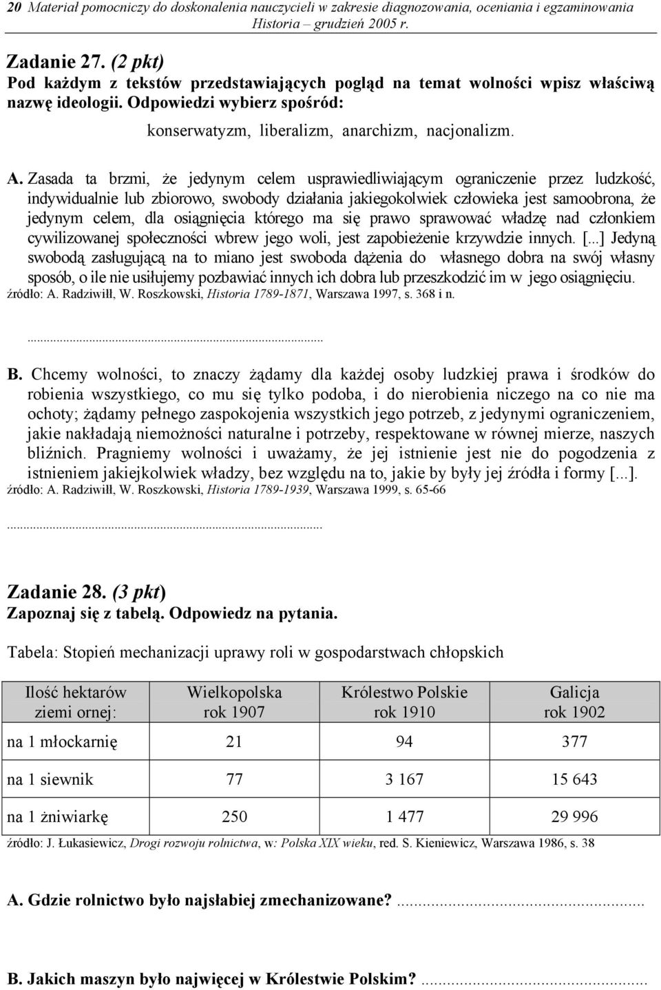 Zasada ta brzmi, że jedynym celem usprawiedliwiającym ograniczenie przez ludzkość, indywidualnie lub zbiorowo, swobody działania jakiegokolwiek człowieka jest samoobrona, że jedynym celem, dla