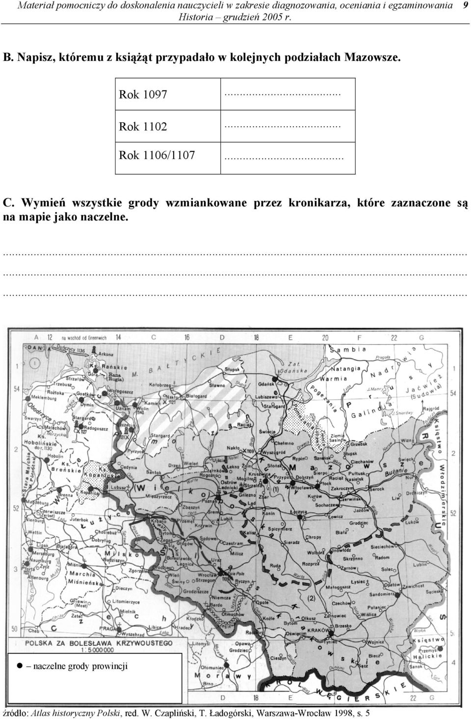 .. C. Wymień wszystkie grody wzmiankowane przez kronikarza, które zaznaczone są na mapie jako naczelne.