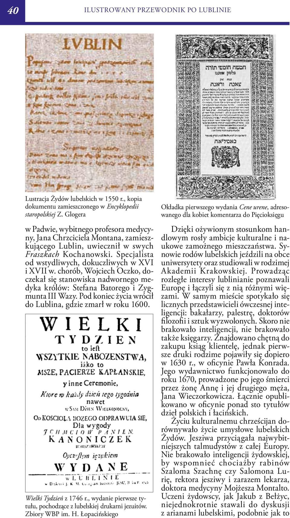 chorób, Wojciech Oczko, doczekał się stanowiska nadwornego medyka królów: Stefana Batorego i Zygmunta III Wazy. Pod koniec życia wrócił do Lublina, gdzie zmarł w roku 1600. Wielki Tydzień z 1746 r.