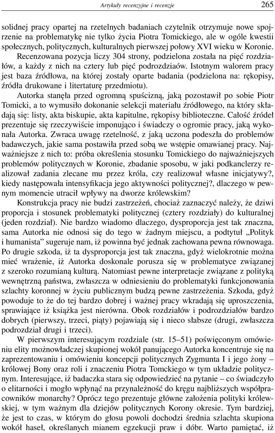 Recenzowana pozycja liczy 304 strony, podzielona została na pięć rozdziałów, a każdy z nich na cztery lub pięć podrozdziaów.