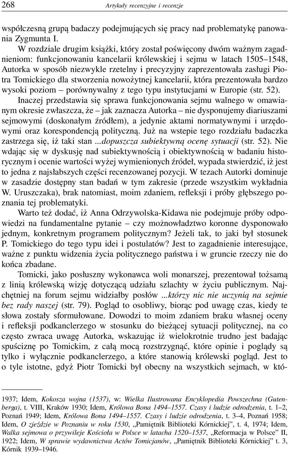 zaprezentowała zasługi Piotra Tomickiego dla stworzenia nowożytnej kancelarii, która prezentowała bardzo wysoki poziom porównywalny z tego typu instytucjami w Europie (str. 52).