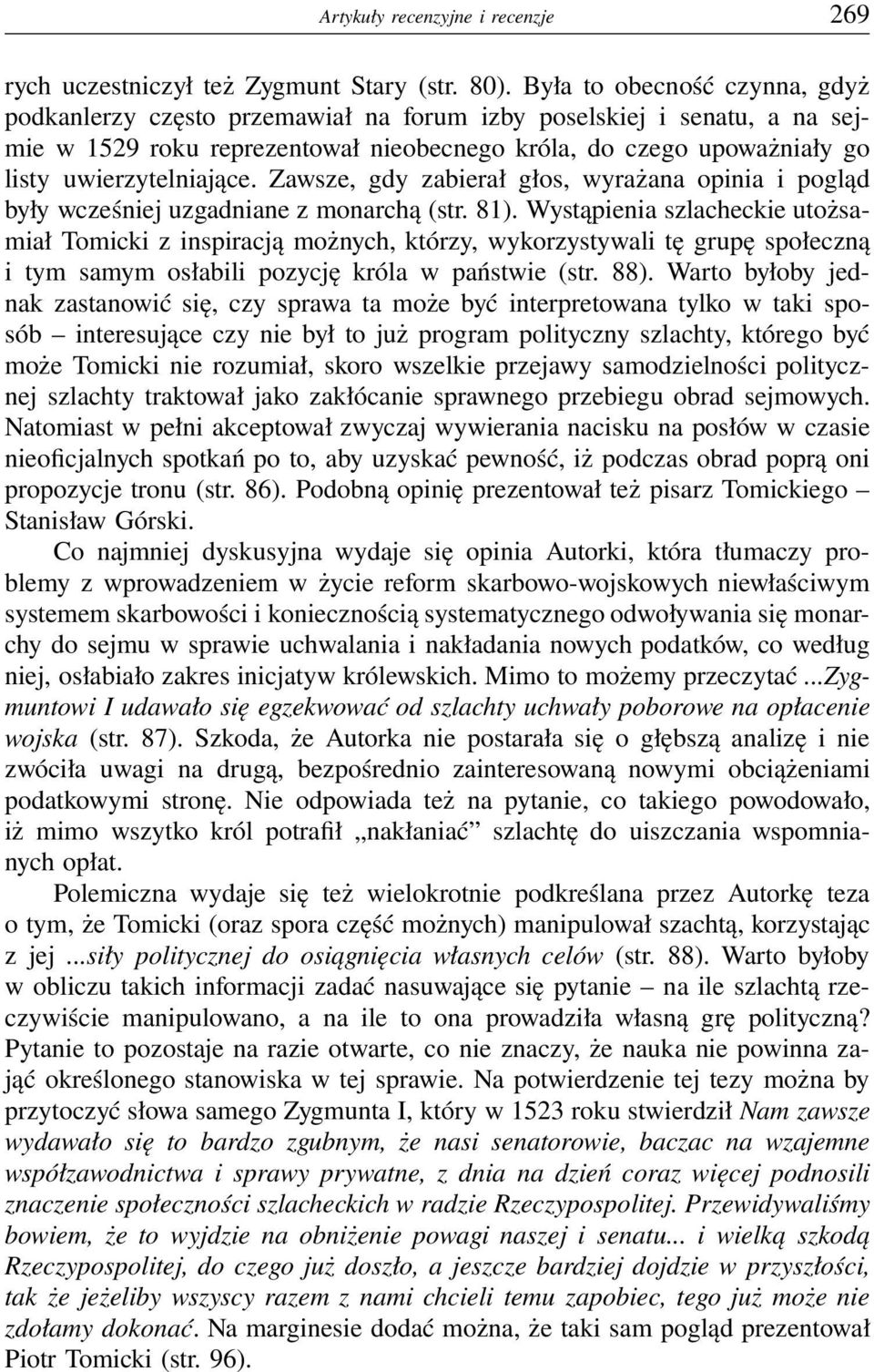 Zawsze, gdy zabierał głos, wyrażana opinia i pogląd były wcześniej uzgadniane z monarchą (str. 81).