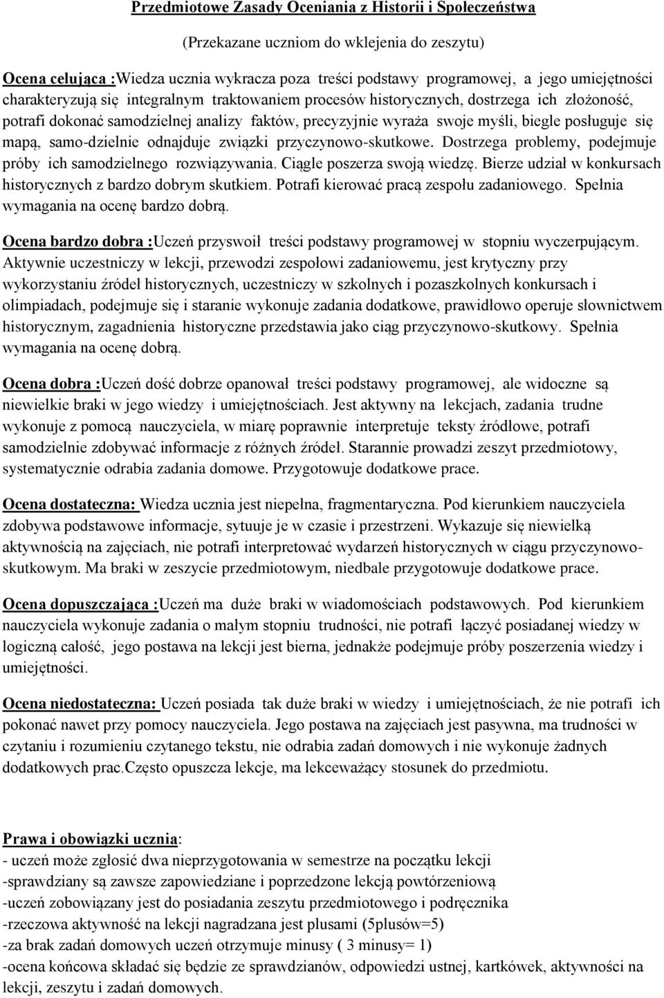 samo-dzielnie odnajduje związki przyczynowo-skutkowe. Dostrzega problemy, podejmuje próby ich samodzielnego rozwiązywania. Ciągle poszerza swoją wiedzę.