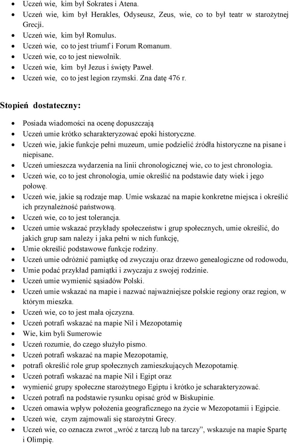 Stopień dostateczny: Posiada wiadomości na ocenę dopuszczają Uczeń umie krótko scharakteryzować epoki historyczne.