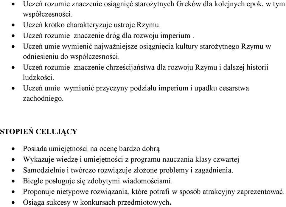 Uczeń umie wymienić przyczyny podziału imperium i upadku cesarstwa zachodniego.