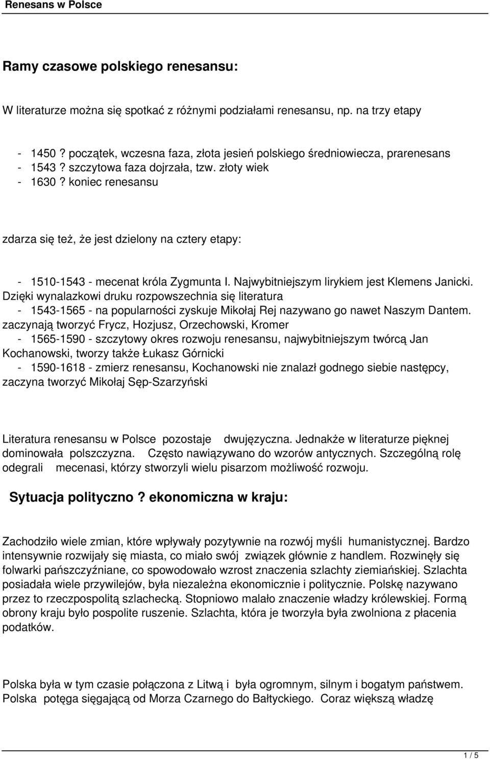 koniec renesansu zdarza się też, że jest dzielony na cztery etapy: - 1510-1543 - mecenat króla Zygmunta I. Najwybitniejszym lirykiem jest Klemens Janicki.