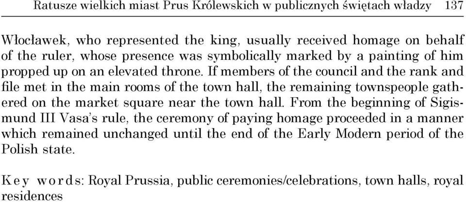 If members of the council and the rank and file met in the main rooms of the town hall, the remaining townspeople gathered on the market square near the town hall.