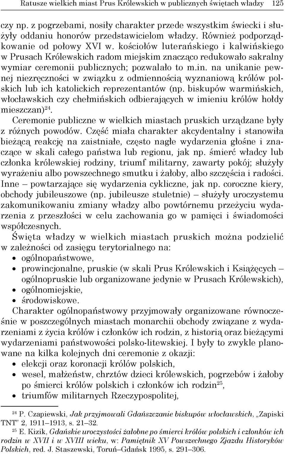 na unikanie pewnej niezręczności w związku z odmiennością wyznaniową królów polskich lub ich katolickich reprezentantów (np.