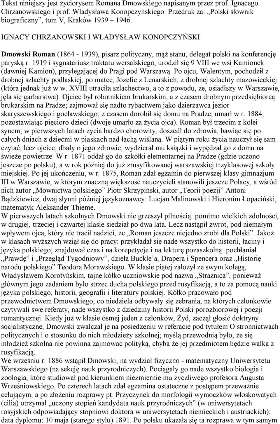 1919 i sygnatariusz traktatu wersalskiego, urodził się 9 VIII we wsi Kamionek (dawniej Kamion), przylegającej do Pragi pod Warszawą.