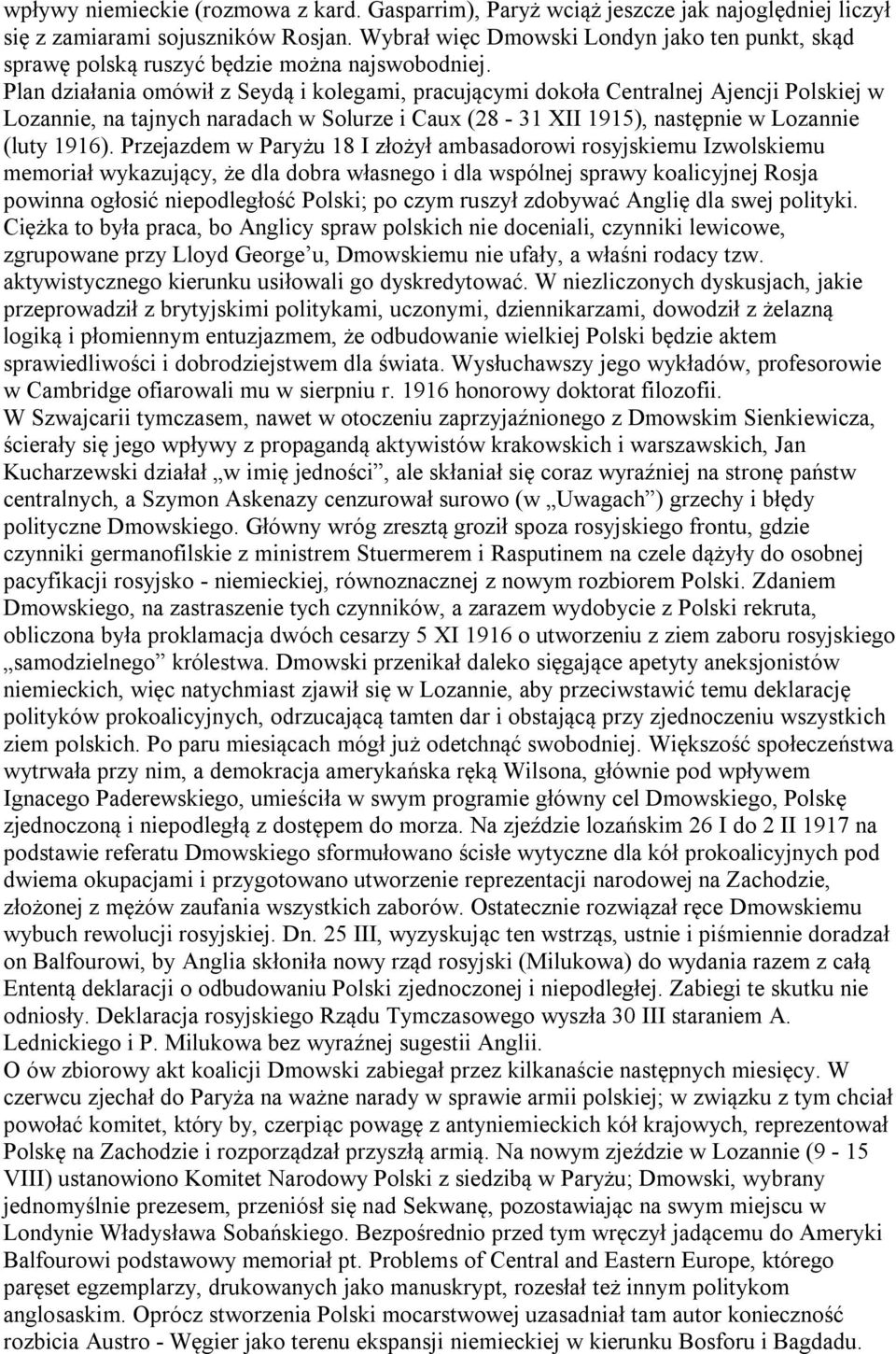 Plan działania omówił z Seydą i kolegami, pracującymi dokoła Centralnej Ajencji Polskiej w Lozannie, na tajnych naradach w Solurze i Caux (28-31 XII 1915), następnie w Lozannie (luty 1916).