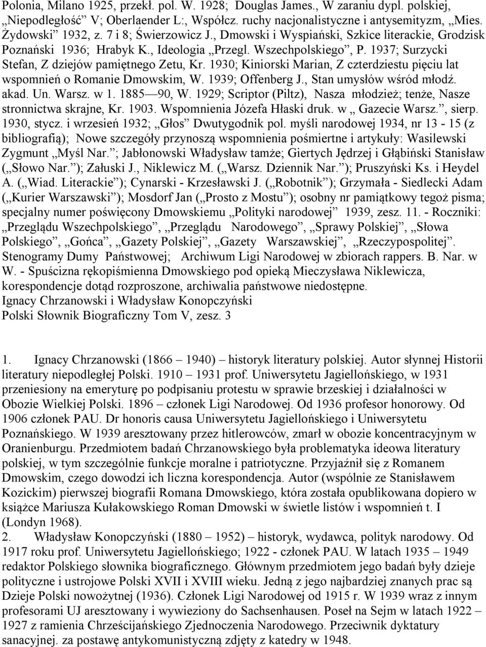 1930; Kiniorski Marian, Z czterdziestu pięciu lat wspomnień o Romanie Dmowskim, W. 1939; Offenberg J., Stan umysłów wśród młodź. akad. Un. Warsz. w 1. 1885 90, W.