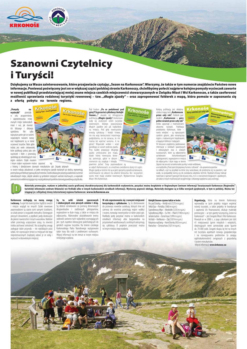 czeskich miejscowości stowarzyszonych w Związku Miast i Wsi Karkonosze, a także zaoferować możliwość uprawiania rodzinnej turystyki rowerowej tzw.