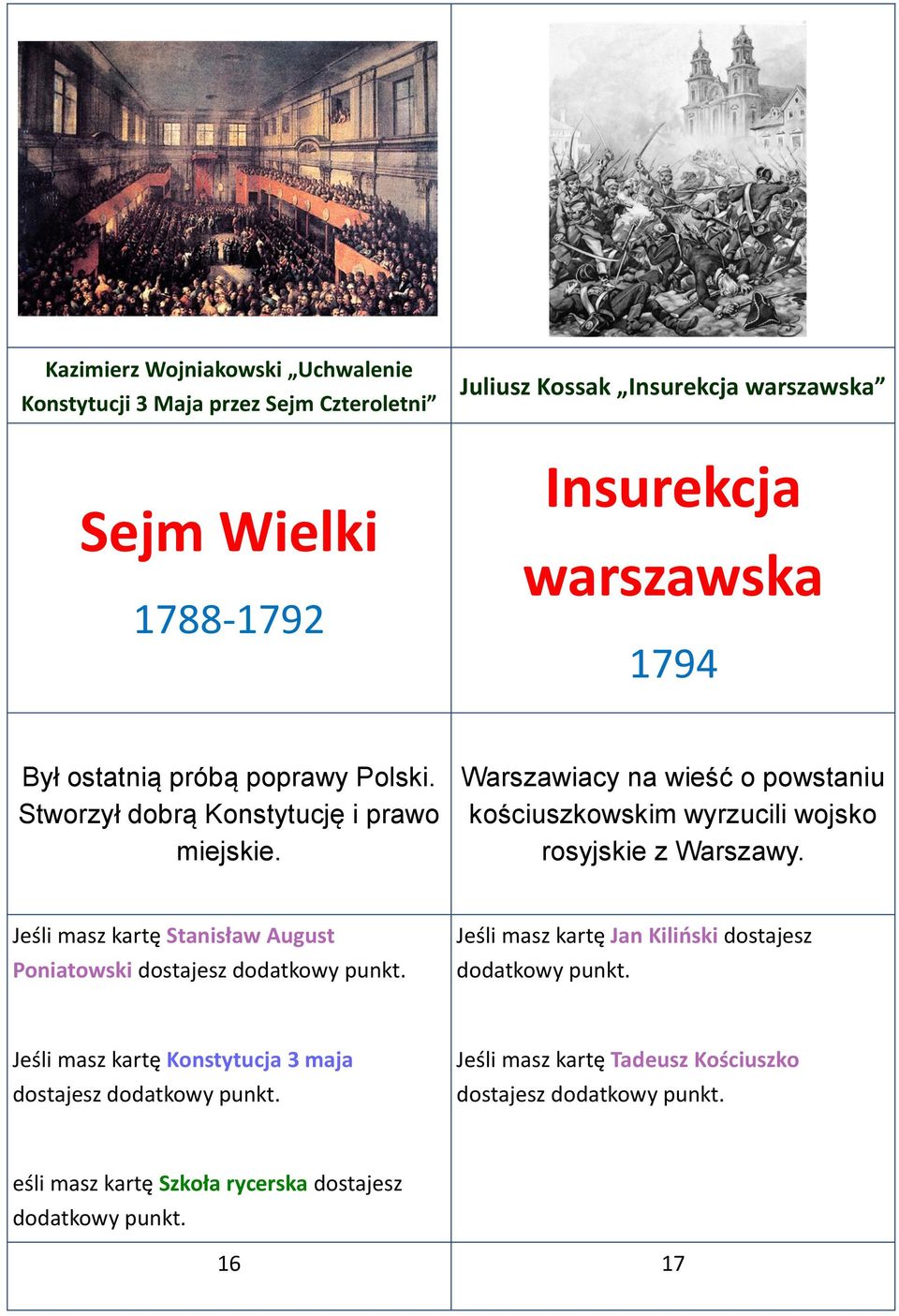 Warszawiacy na wieść o powstaniu kościuszkowskim wyrzucili wojsko rosyjskie z Warszawy.