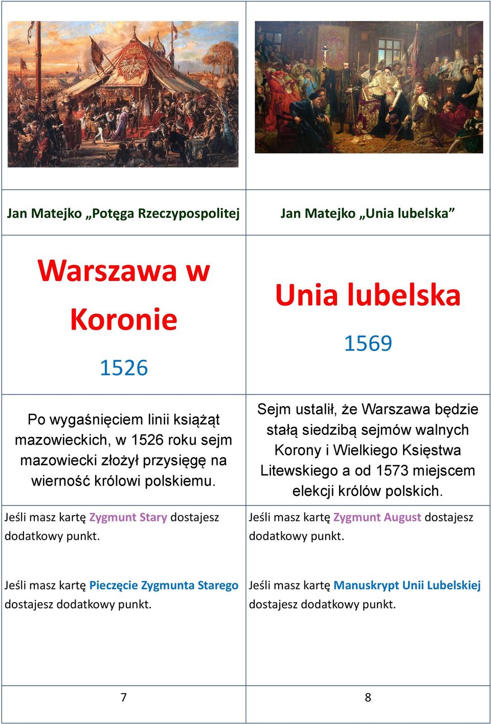 Jeśli masz kartę Zygmunt Stary dostajesz Unia lubelska 1569 Sejm ustalił, że Warszawa będzie stałą siedzibą sejmów walnych Korony i Wielkiego