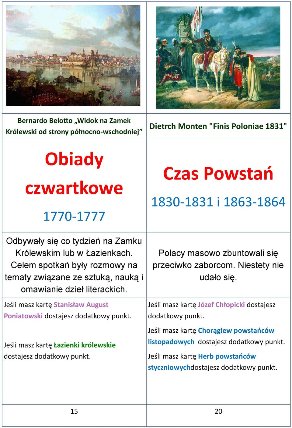 Jeśli masz kartę Stanisław August Poniatowski dostajesz Jeśli masz kartę Łazienki królewskie dostajesz Czas Powstao 1830-1831 i 1863-1864 Polacy masowo zbuntowali się