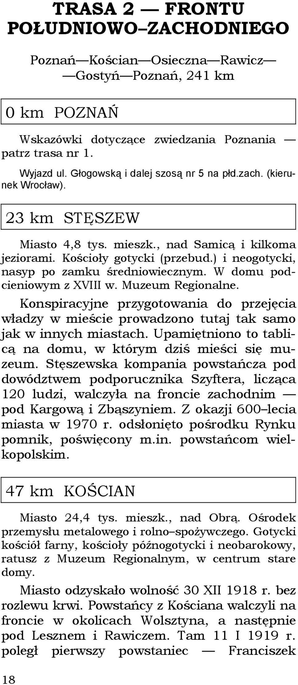 ) i neogotycki, nasyp po zamku średniowiecznym. W domu podcieniowym z XVIII w. Muzeum Regionalne.