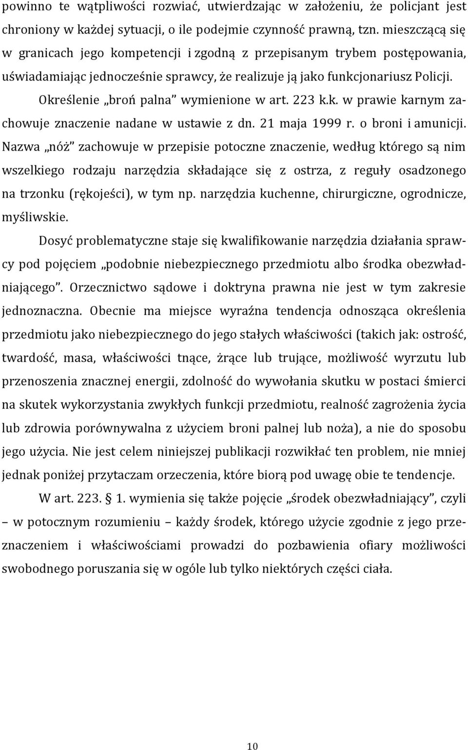 Określenie broń palna wymienione w art. 223 k.k. w prawie karnym zachowuje znaczenie nadane w ustawie z dn. 21 maja 1999 r. o broni i amunicji.