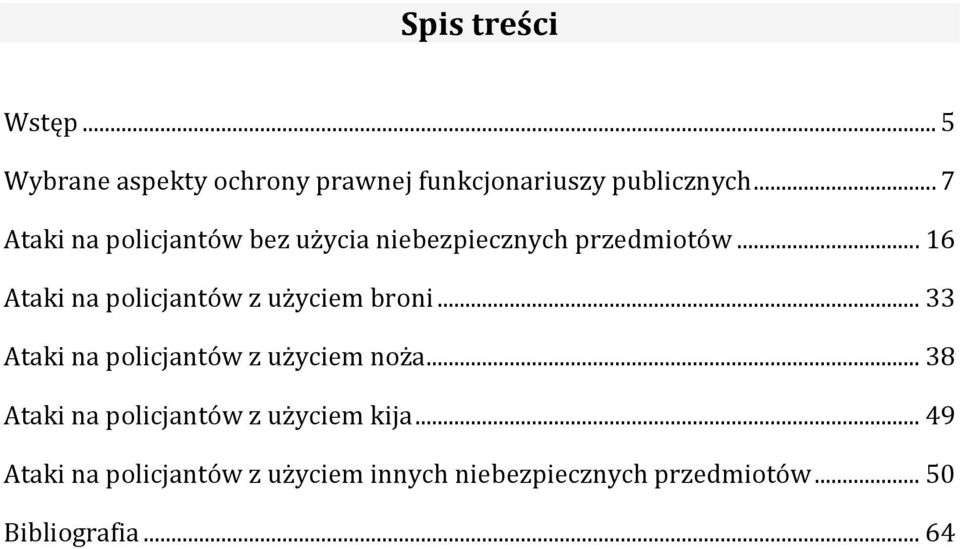 .. 16 Ataki na policjantów z użyciem broni... 33 Ataki na policjantów z użyciem noża.