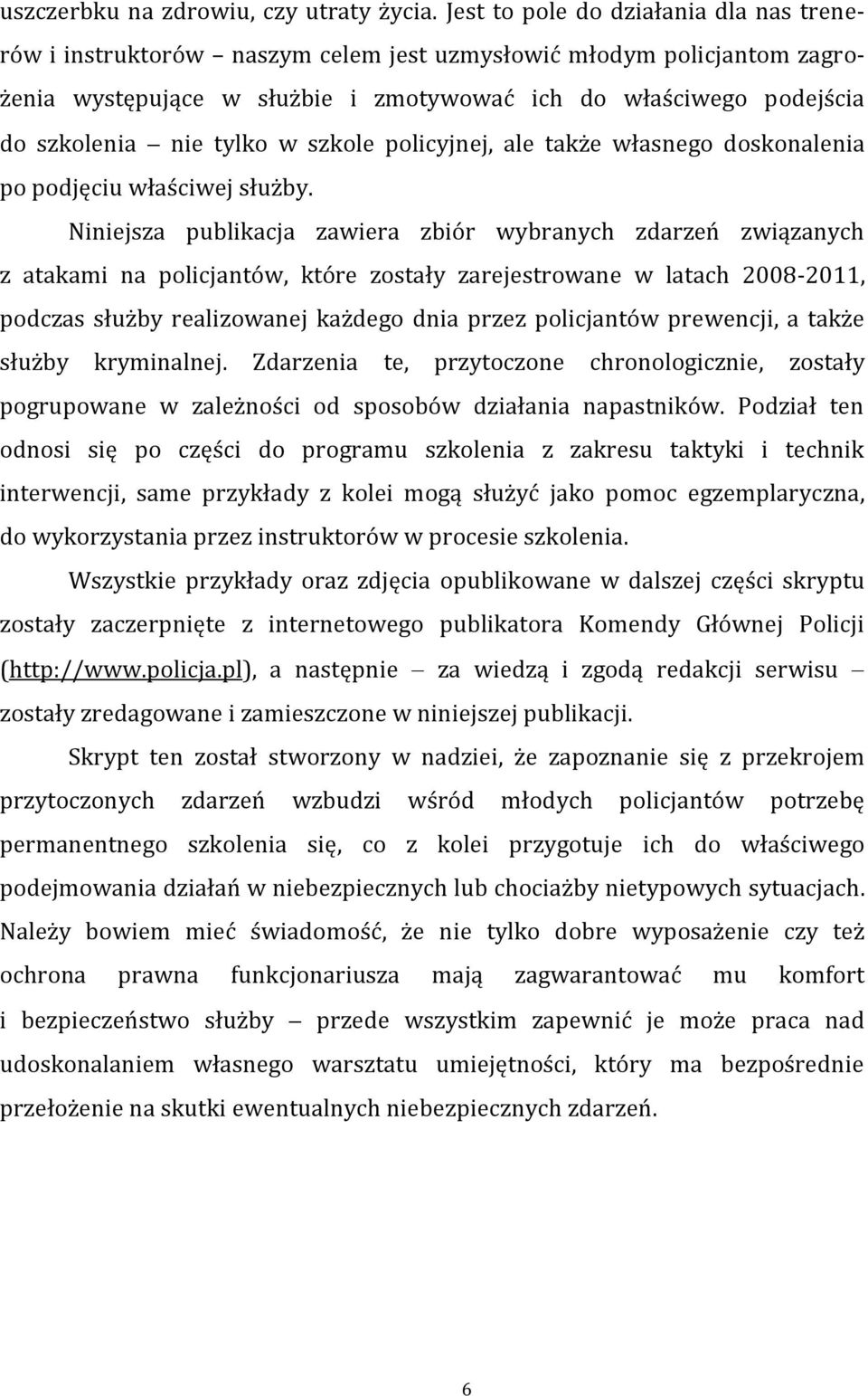 tylko w szkole policyjnej, ale także własnego doskonalenia po podjęciu właściwej służby.