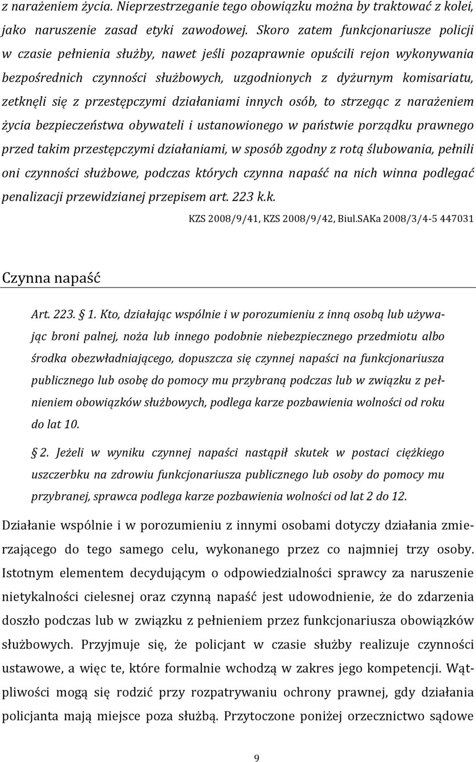 z przestępczymi działaniami innych osób, to strzegąc z narażeniem życia bezpieczeństwa obywateli i ustanowionego w państwie porządku prawnego przed takim przestępczymi działaniami, w sposób zgodny z