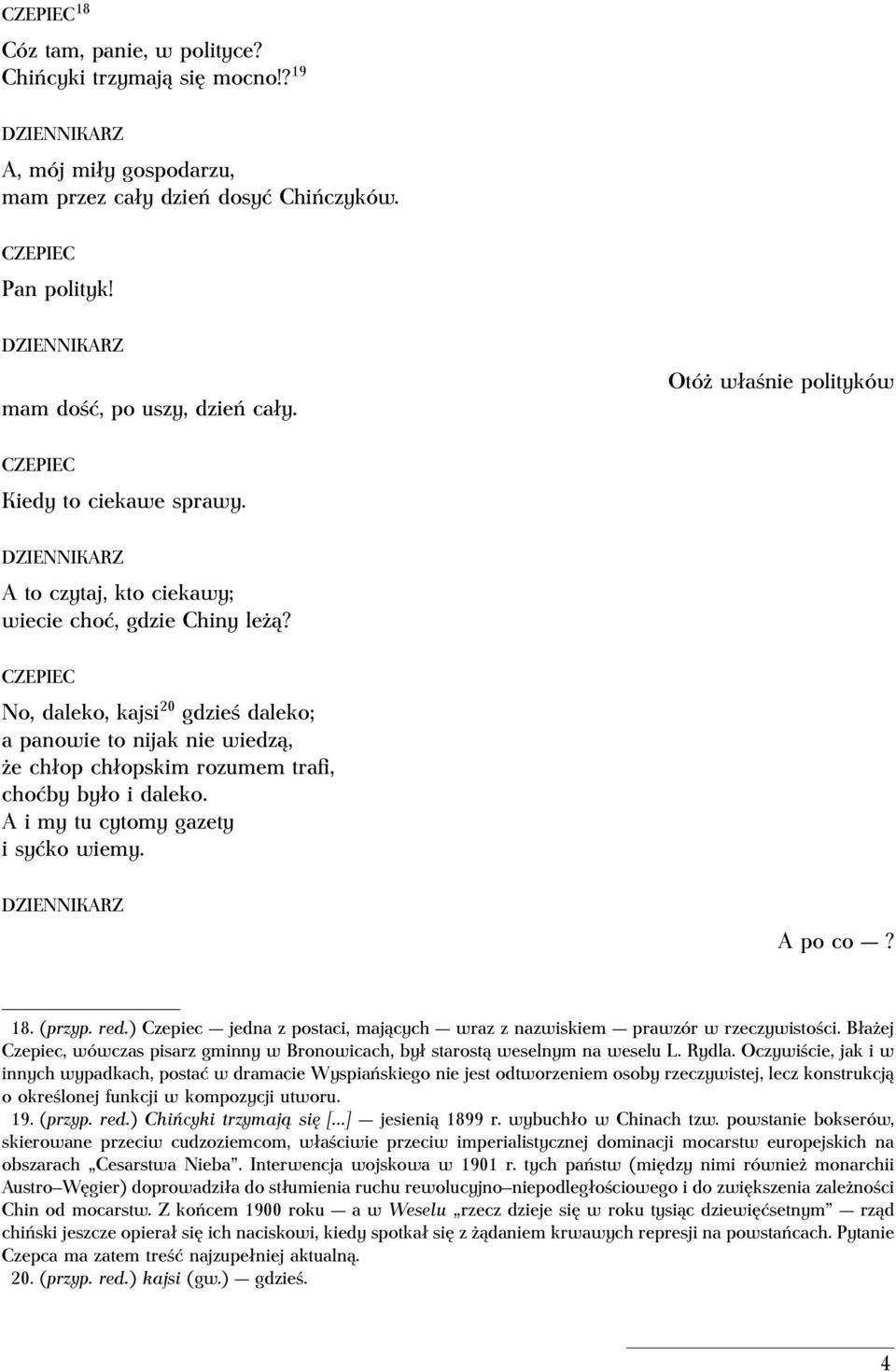 CZEPIEC No, daleko, kajsi 20 gdzieś daleko; a panowie to nijak nie wiedzą, że chłop chłopskim rozumem trafi, choćby było i daleko. A i my tu cytomy gazety i syćko wiemy. DZIENNIKARZ A po co? 18.