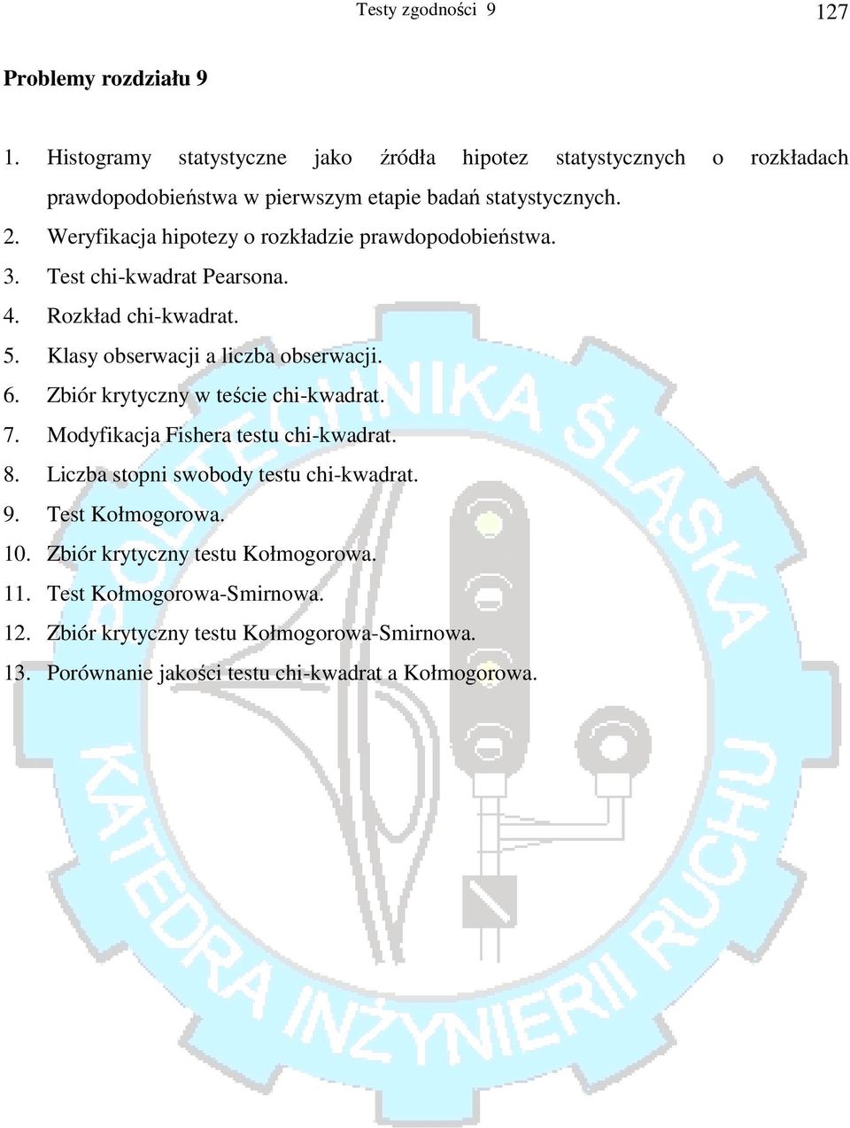 . Weryfikaca hipotezy o rozkładzie prawdopodobieństwa. 3. Test chi-kwadrat Pearsona. 4. Rozkład chi-kwadrat. 5. Klasy obserwaci a liczba obserwaci. 6.