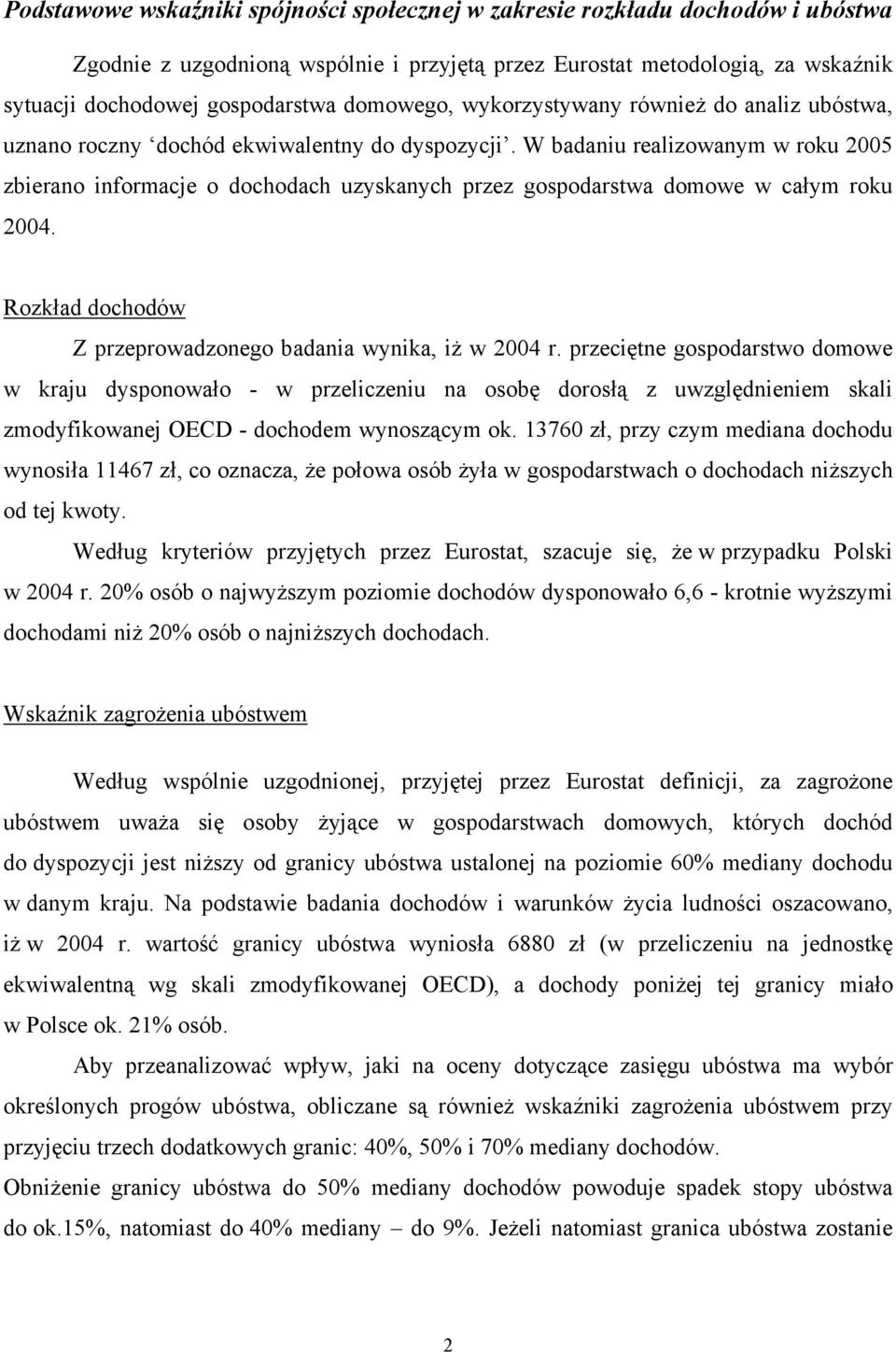 W badaniu realizowanym w roku 2005 zbierano informacje o dochodach uzyskanych przez gospodarstwa domowe w całym roku 2004. Rozkład dochodów Z przeprowadzonego badania wynika, iż w 2004 r.