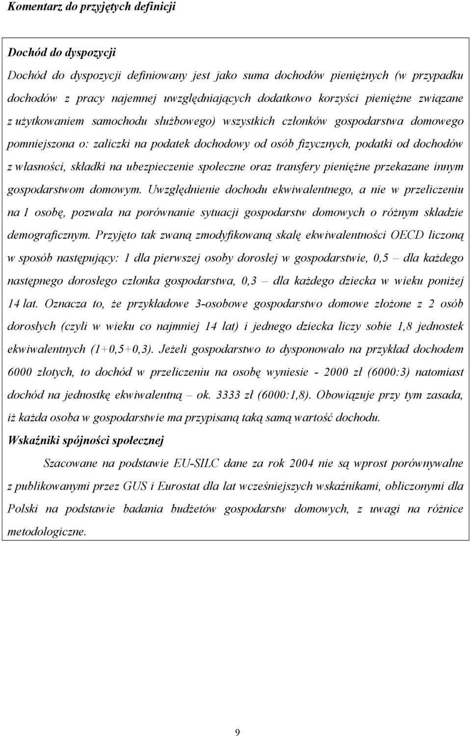 składki na ubezpieczenie społeczne oraz transfery pieniężne przekazane innym gospodarstwom domowym.