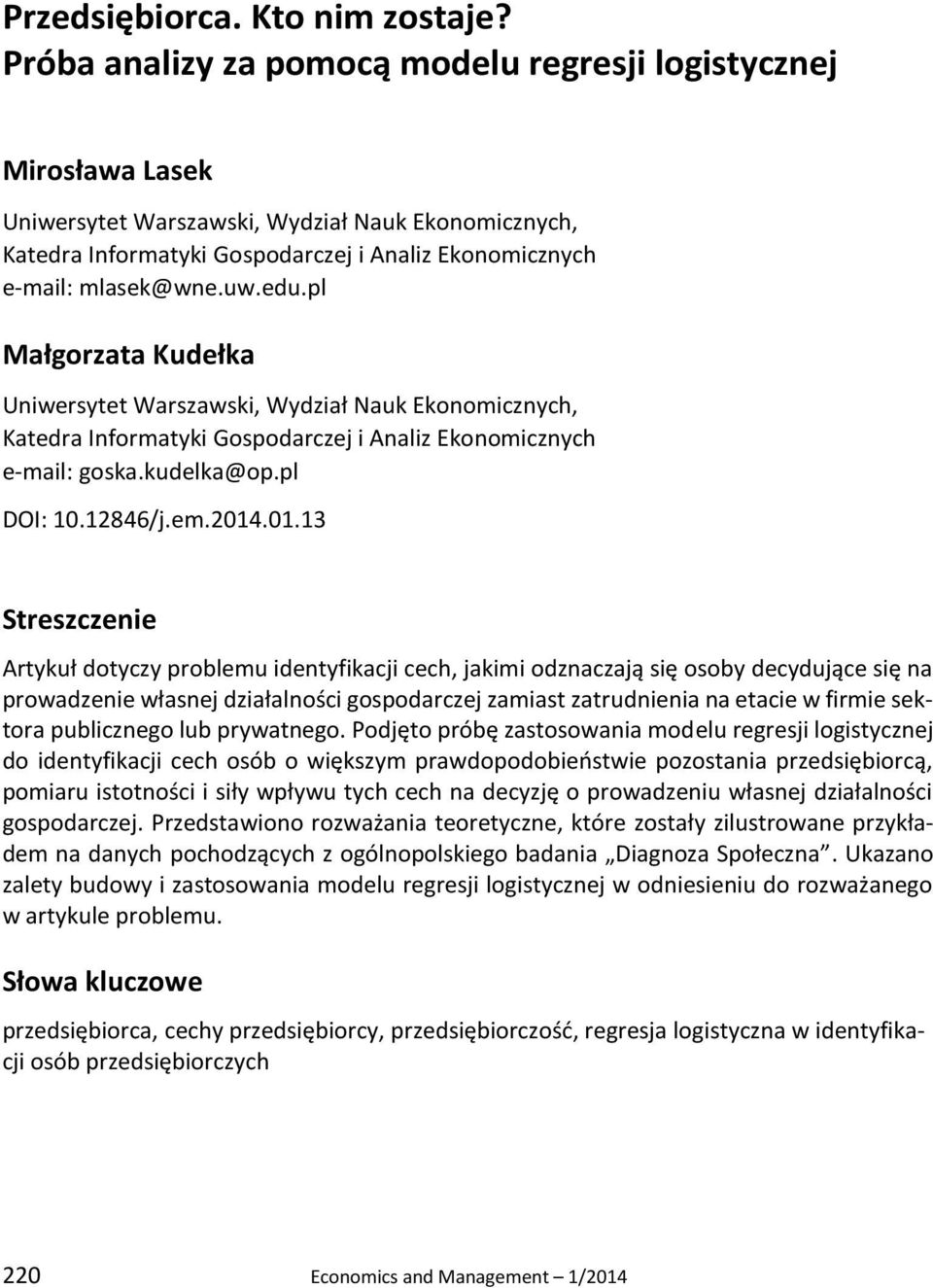 edu.pl Małgorzata Kudełka Uniwersytet Warszawski, Wydział Nauk Ekonomicznych, Katedra Informatyki Gospodarczej i Analiz Ekonomicznych e-mail: goska.kudelka@op.pl DOI: 10.12846/j.em.2014