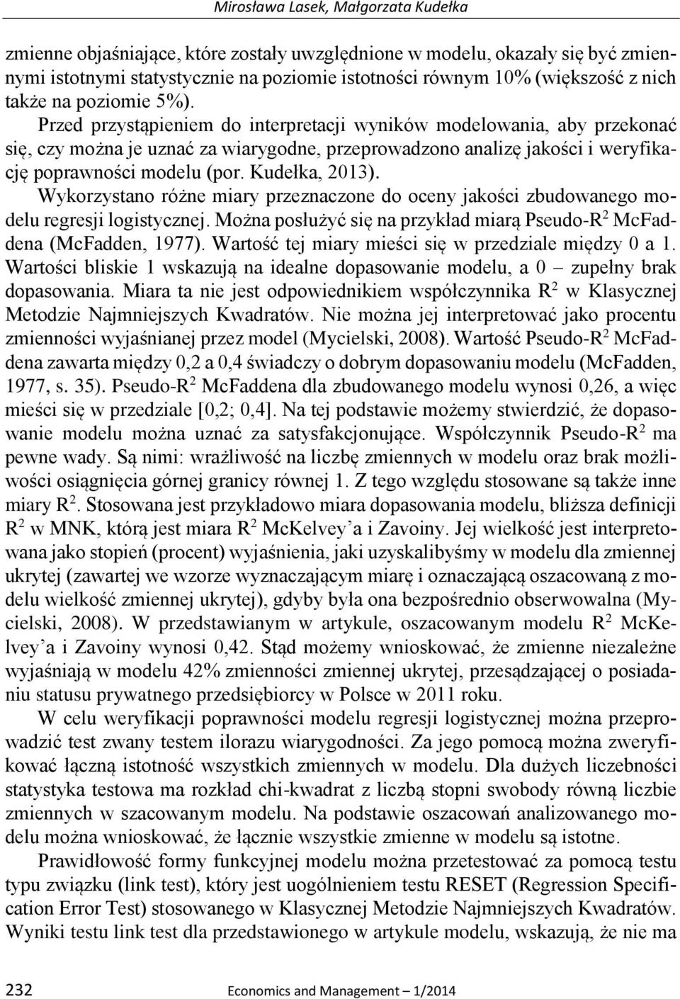 Przed przystąpieniem do interpretacji wyników modelowania, aby przekonać się, czy można je uznać za wiarygodne, przeprowadzono analizę jakości i weryfikację poprawności modelu (por. Kudełka, 2013).