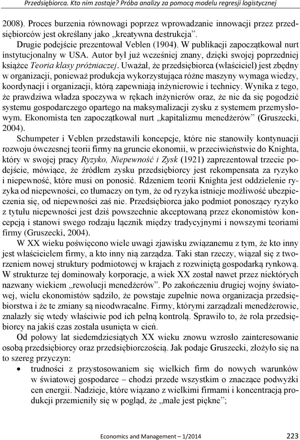 W publikacji zapoczątkował nurt instytucjonalny w USA. Autor był już wcześniej znany, dzięki swojej poprzedniej książce Teoria klasy próżniaczej.