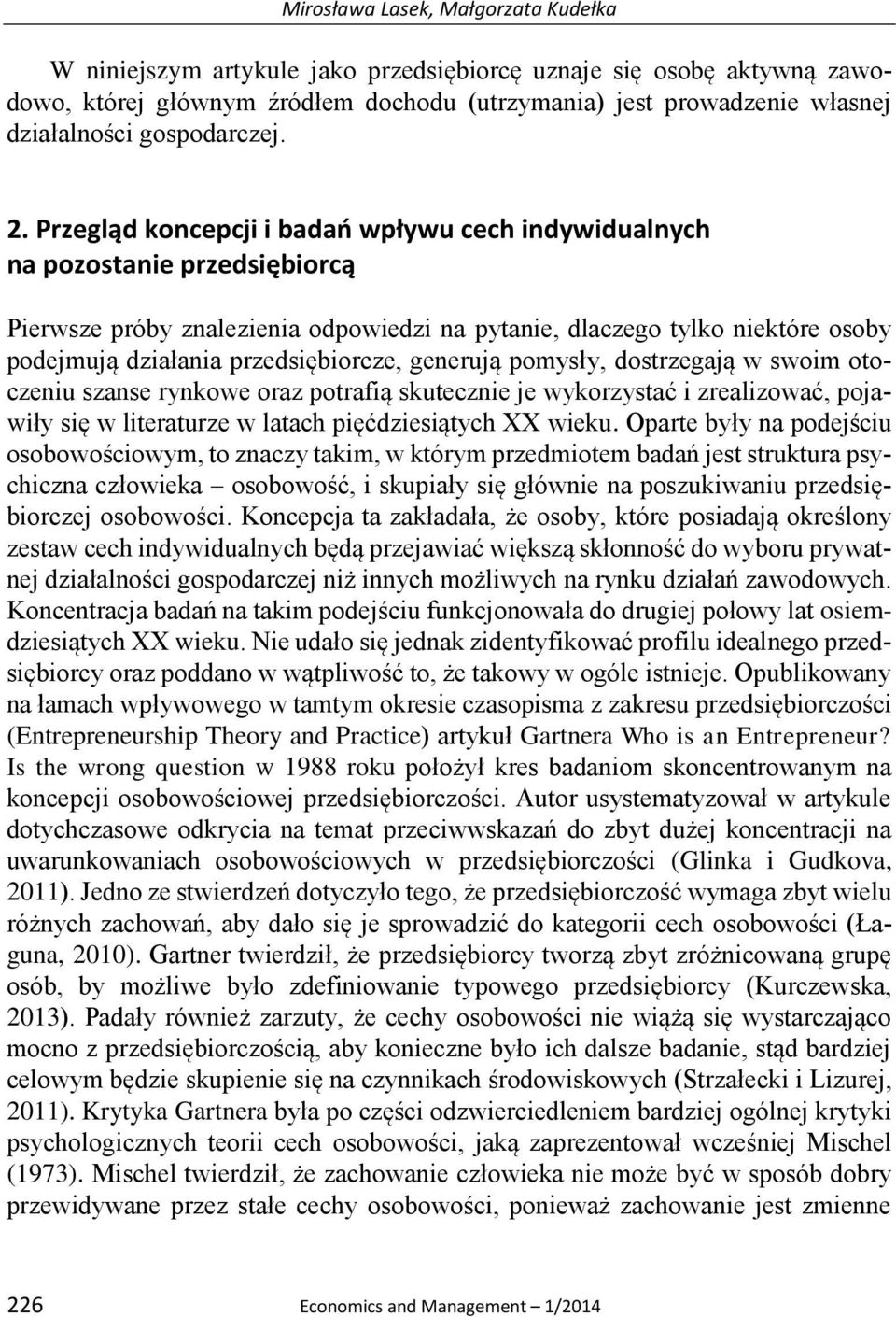 Przegląd koncepcji i badań wpływu cech indywidualnych na pozostanie przedsiębiorcą Pierwsze próby znalezienia odpowiedzi na pytanie, dlaczego tylko niektóre osoby podejmują działania przedsiębiorcze,